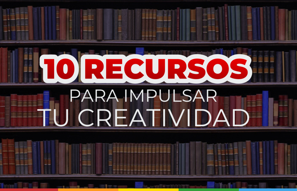 10 Recursos para mejorar tu Creatividad